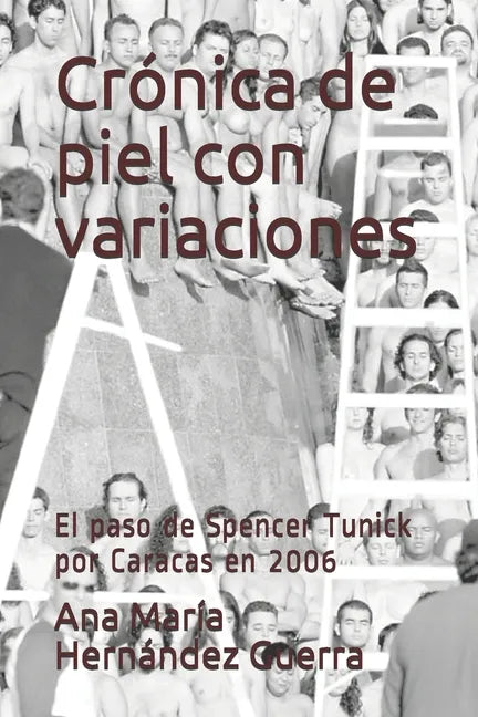 Crónica de piel con variaciones: El paso de Spencer Tunick por Caracas en 2006 - Paperback