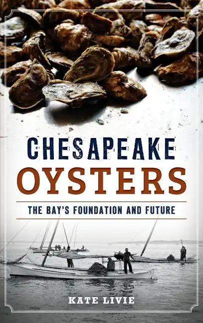Chesapeake Oysters: The Bay's Foundation and Future - Hardcover