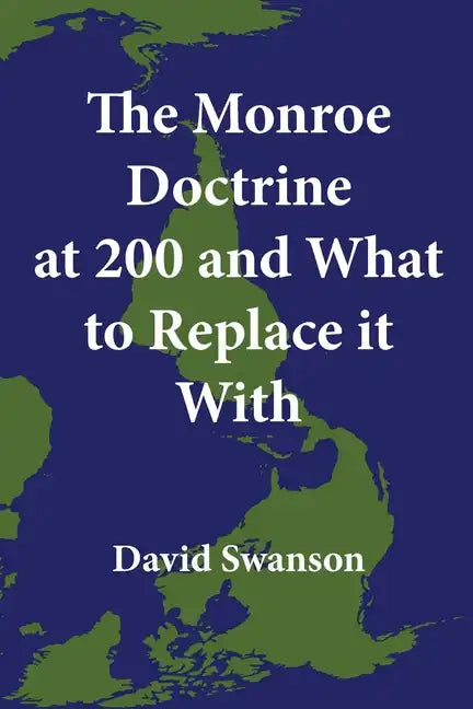 The Monroe Doctrine at 200 and What to Replace it With - Paperback