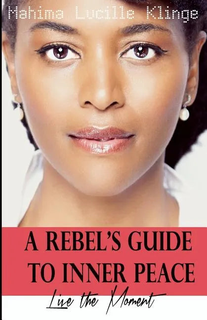 A Rebel's Guide to Inner Peace: Live The Moment - Paperback