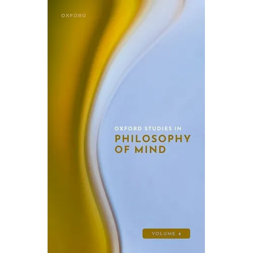 Oxford Studies in Philosophy of Mind: Volume 4 - Hardcover