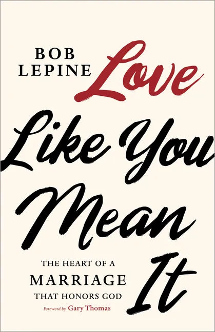 Love Like You Mean It: The Heart of a Marriage That Honors God - Paperback