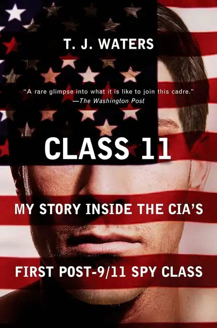 Class 11: My Story Inside the Cia's First Post-9/11 Spy Class - Paperback