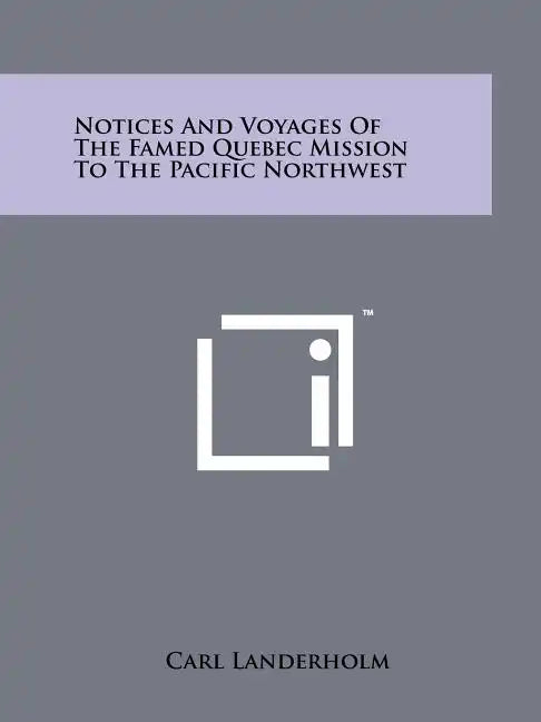 Notices And Voyages Of The Famed Quebec Mission To The Pacific Northwest - Paperback