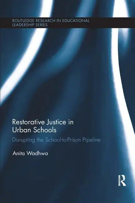 Restorative Justice in Urban Schools: Disrupting the School-To-Prison Pipeline - Paperback