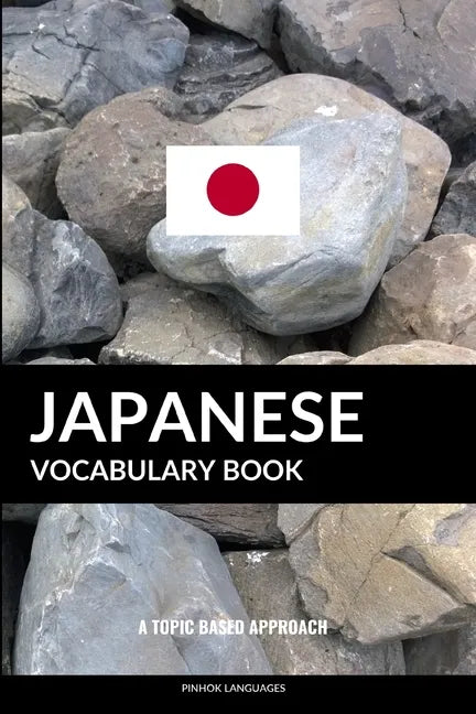 Japanese Vocabulary Book: A Topic Based Approach - Paperback