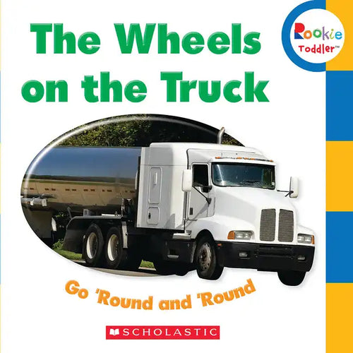 The Wheels on the Truck Go 'Round and 'Round (Rookie Toddler) - Board Book