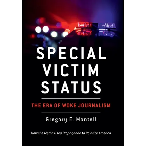 Special Victim Status, The Era Of Woke Journalism - Hardcover