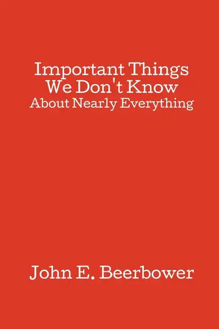 Important Things We Don't Know: About Nearly Everything - Paperback