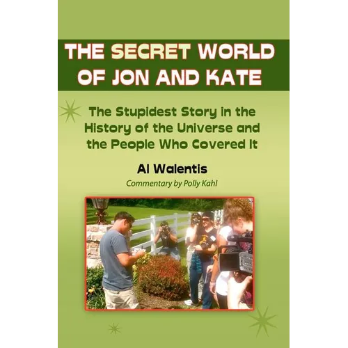 The Secret World of Jon and Kate: The Stupidest Story in the History of the Universe and the People Who Covered It - Paperback