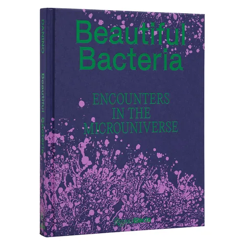 Beautiful Bacteria: Encounters in the Microuniverse - Hardcover
