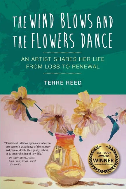 The Wind Blows and the Flowers Dance: An Artist Shares Her Life from Loss to Renewal - Paperback