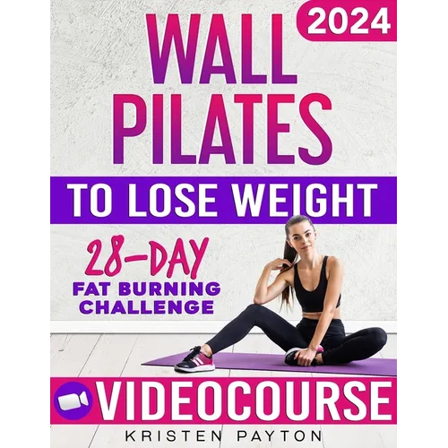Wall Pilates Workouts for Women to Lose Weight: VIDEOCOURSE with STEP-BY-STEP ONLINE LESSONS and 28-Day Fat Burning Challenge Included! Over 200 Clear - Paperback