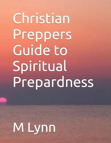 Christian Preppers Guide to Spiritual Prepardness - Paperback