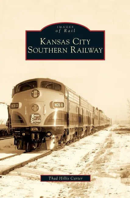 Kansas City Southern Railway - Hardcover