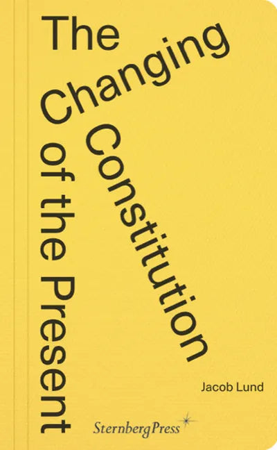 The Changing Constitution of the Present: Essays on the Work of Art in Times of Contemporaneity - Paperback