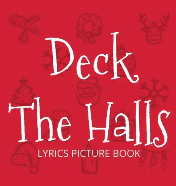 Deck the Halls Lyrics Picture Book: Family Christmas Carols, Songs for Kids to Sing - Hardcover