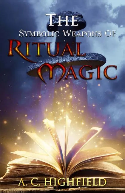 The Symbolic Weapons of Ritual Magic: A practical guide to Making and Consecrating Ceremonial Regalia - Paperback