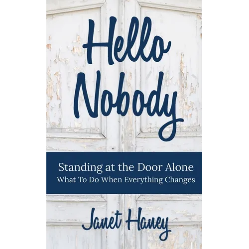 Hello Nobody: Standing at the Door Alone - What to Do When Everything Changes - Paperback