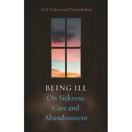 Being Ill: On Sickness, Care and Abandonment - Hardcover