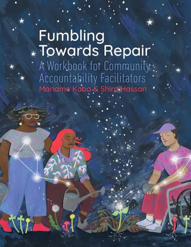 Fumbling Towards Repair: A Workbook for Community Accountability Facilitators - Paperback