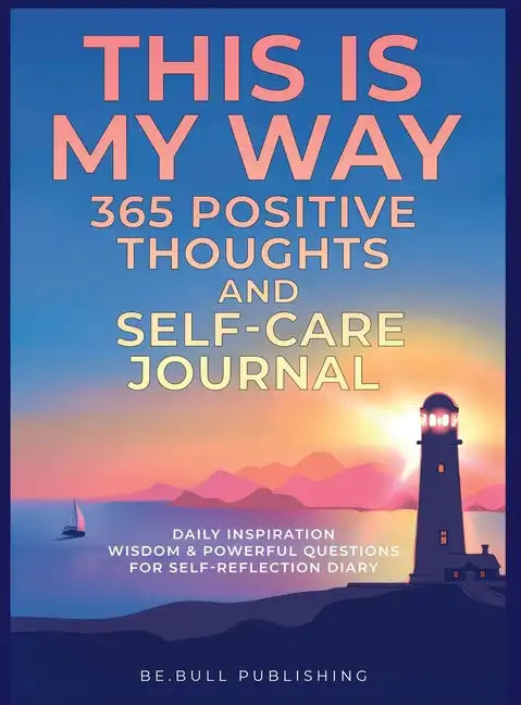 THIS IS MY WAY 365 Positive Thoughts and Self-care Journal: Daily Inspiration, Wisdom & Powerful Questions for Self-Reflection Diary - Hardcover