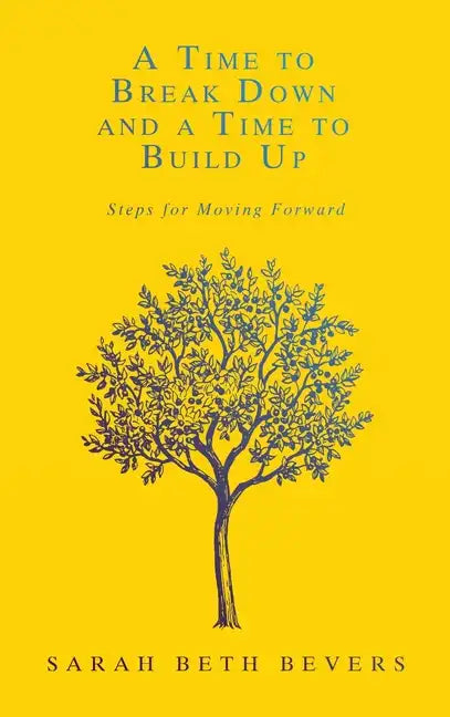 A Time to Break Down and a Time to Build Up: Steps for Moving Forward - Hardcover