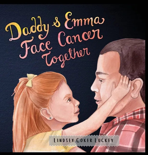 Daddy & Emma Face Cancer Together - Hardcover