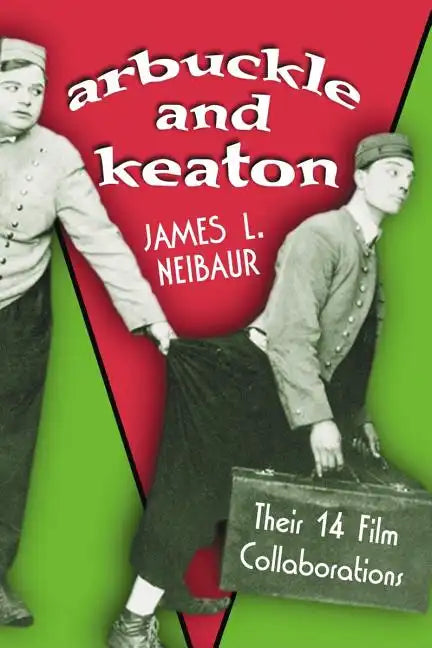 Arbuckle and Keaton: Their 14 Film Collaborations - Paperback