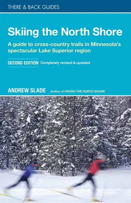 Skiing the North Shore: A Guide to Cross-Country Trails in Minnesota's Spectacular Lake Superior Region - Paperback