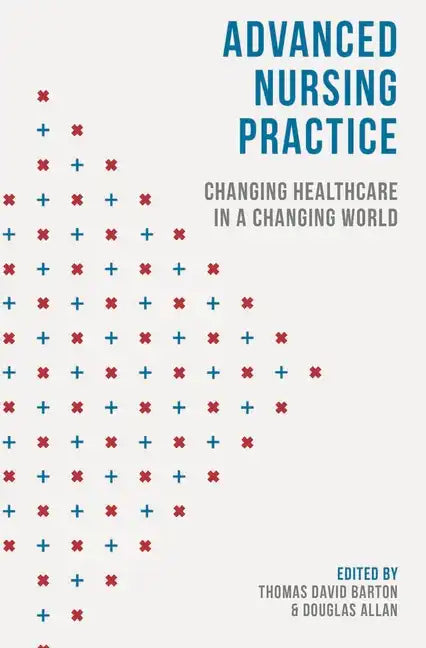Advanced Nursing Practice: Changing Healthcare in a Changing World - Paperback