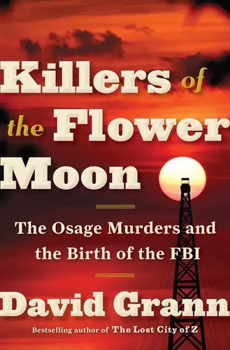 Killers of the Flower Moon: The Osage Murders and the Birth of the FBI - Hardcover