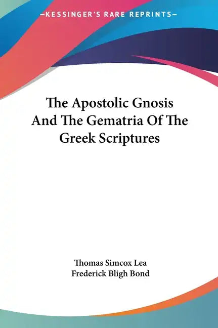 The Apostolic Gnosis and the Gematria of the Greek Scriptures - Hardcover
