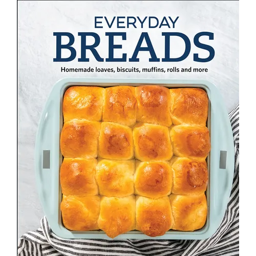 Everyday Breads: Homemade Loaves, Biscuits, Muffins, Rolls and More - Hardcover