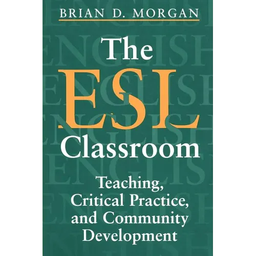 The ESL Classroom: Teaching, Critical Practice, and Community Development - Paperback