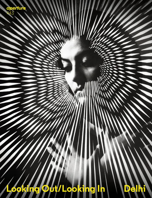 Delhi: Looking Out/Looking in: Aperture 243 - Paperback