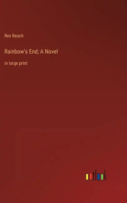 Rainbow's End; A Novel: in large print - Hardcover