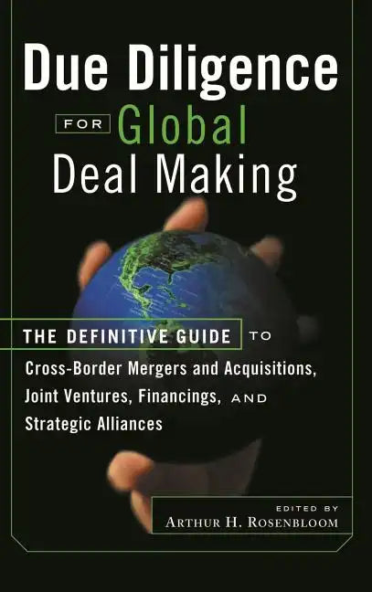 Due Diligence for Global Deal Making: The Definitive Guide to Cross-Border Mergers and Acquisitions, Joint Ventures, Financings, and Strategic Allianc - Hardcover