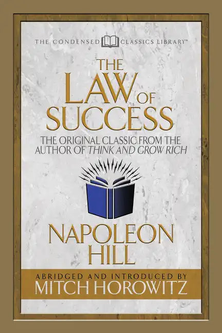 The Law of Success (Condensed Classics): The Original Classic from the Author of Think and Grow Rich - Paperback