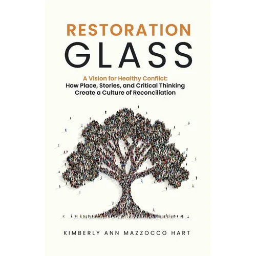 Restoration Glass: How Place, Stories, and Critical Thinking Create a Culture of Reconciliation - Paperback