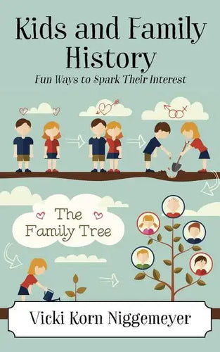 Kids and Family History: Fun Ways to Spark Their Interest - Paperback