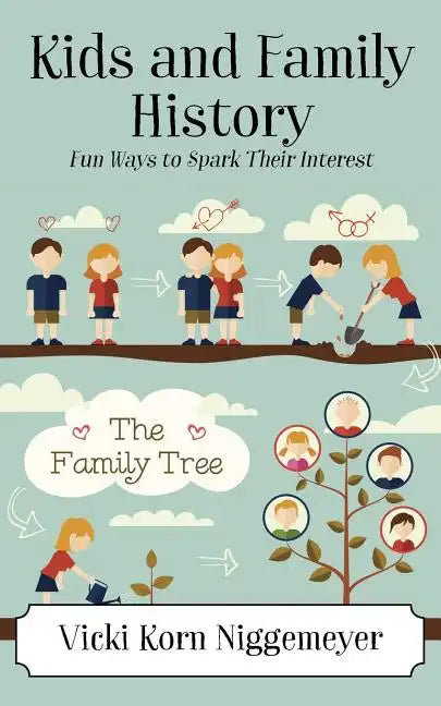 Kids and Family History: Fun Ways to Spark Their Interest - Paperback