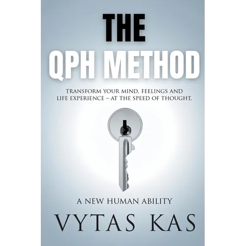 The QPH Method: Transform Your Mind, Feelings, and Life Experience - at The Speed of Thought - Paperback