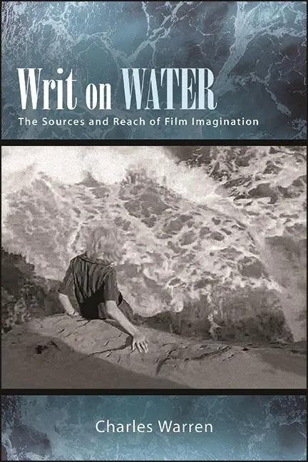 Writ on Water: The Sources and Reach of Film Imagination - Hardcover