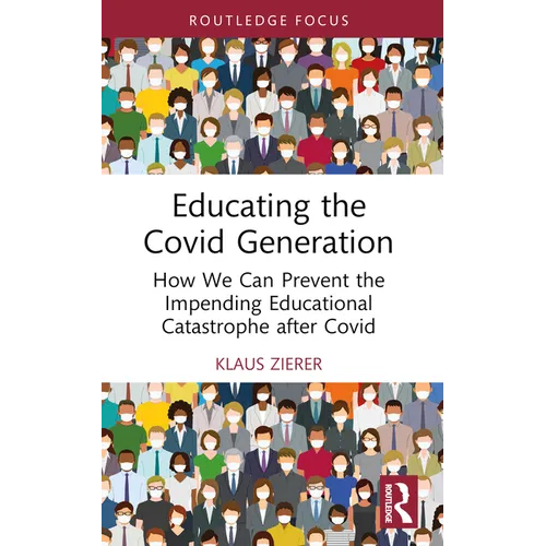 Educating the Covid Generation: How We Can Prevent the Impending Educational Catastrophe after Covid - Paperback