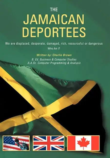The Jamaican Deportees: (We Are Displaced, Desperate, Damaged, Rich, Resourceful or Dangerous). Who Am I? - Hardcover
