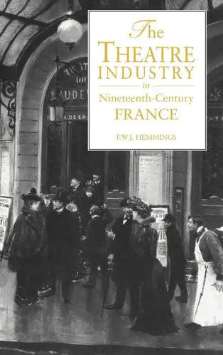The Theatre Industry in 19c Fr - Hardcover