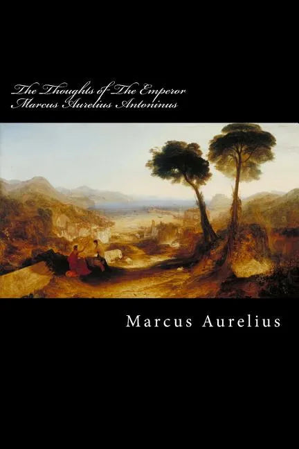 The Thoughts of The Emperor Marcus Aurelius Antoninus - Paperback