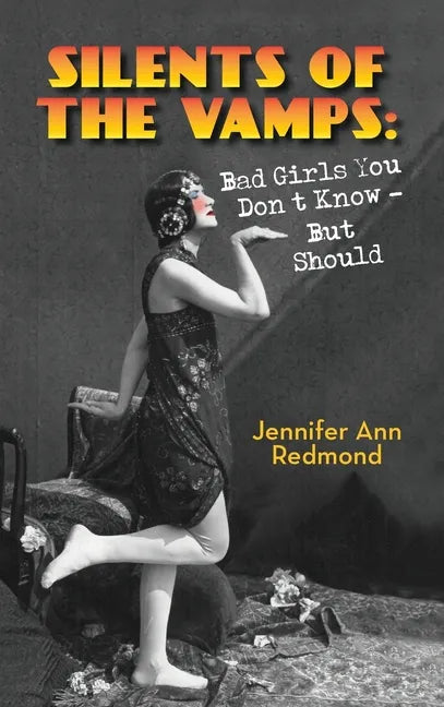 Silents of the Vamps: Bad Girls You Don't Know - But Should (hardback) - Hardcover