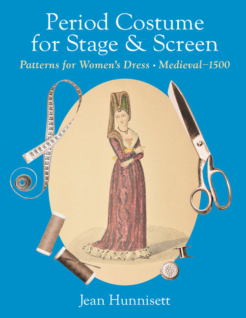 Period Costume for Stage & Screen: Patterns for Women's Dress, Medieval - 1500 - Hardcover